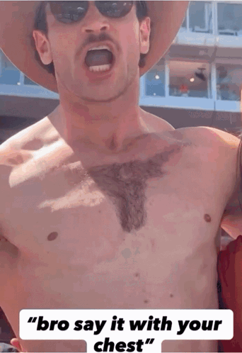 Shirtless Man Bro Say It with Your Chest