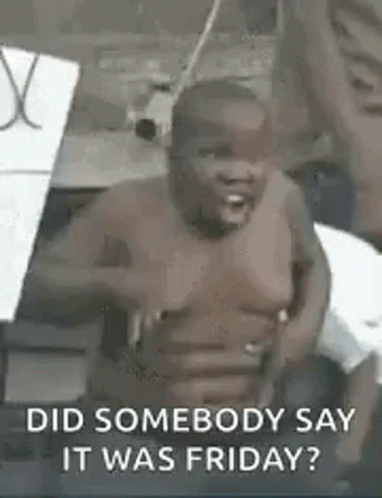 Shirtless Man Holding Sign Saying Did Somebody Say It Was Friday GIF