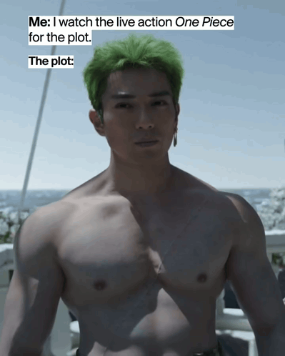 Shirtless Man With Green Hair Says Me I Watch The Live Action One Piece For The Plot The Plot GIF