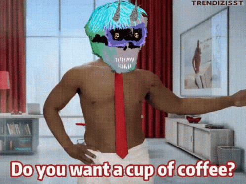 Shirtless Man With Skull Mask Saying Do You Want a Cup of Coffee