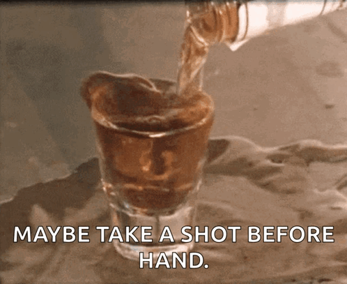Shot Glass Saying Maybe Take A Shot GIF