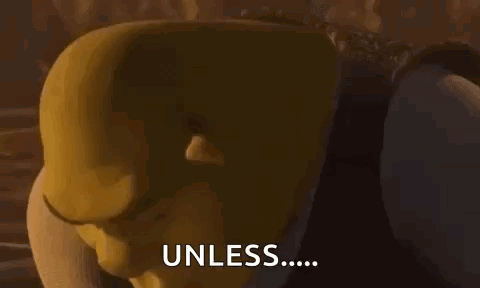 Shrek From Shrek Is Making A Face And Saying `` Unless ... '' . GIF