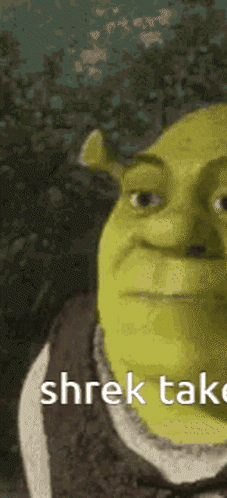 Shrek From The Movie Shrek Is Shown With The Words Shrek Tak On The Bottom GIF