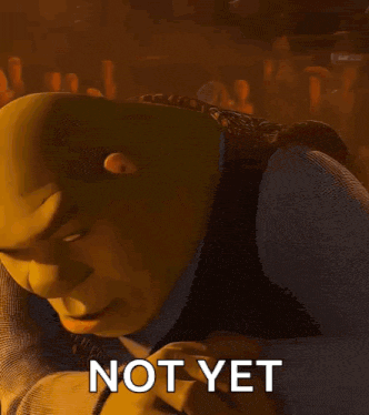 Shrek From The Movie Shrek Says " Not Yet " In Front Of His Face GIF