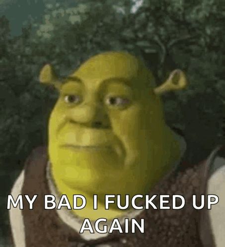 Shrek Is Making A Funny Face And Saying My Bad I Fucked Up Again . GIF