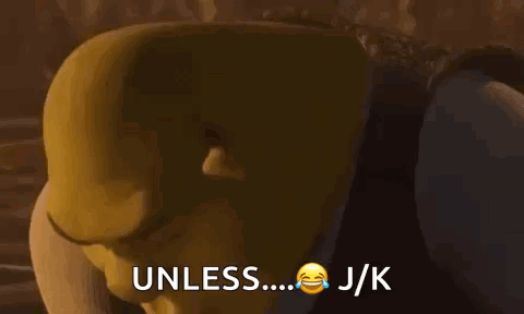 Shrek Is Making A Funny Face And Saying `` Unless ... Jk '' . GIF