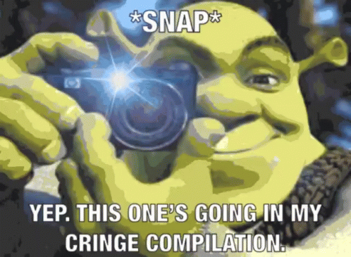 Shrek Is Taking A Picture With A Camera And The Caption Snap Yep This One 'S Going In My Cringe Compilation GIF