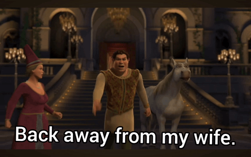 Shrek Saying Back Away From My Wife