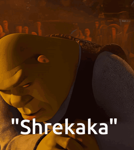 Shrek Saying Shrekaka