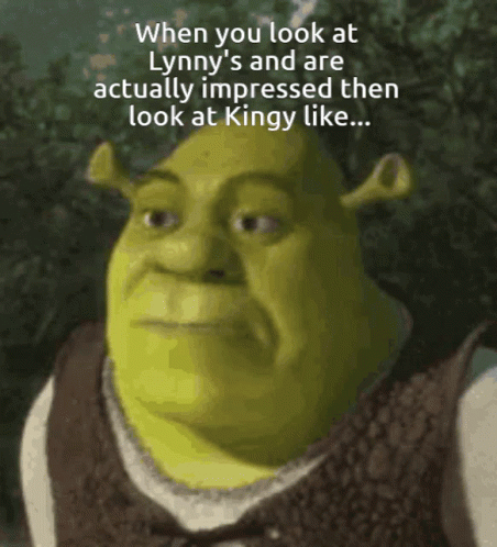 Shrek Says When You Look At Lynny 'S And Are Actually Impressed Then Look At Kingy Like ... GIF
