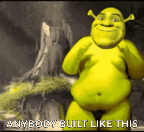 Shrek Standing in Front of Tree Stump Saying Anybody Built Like This