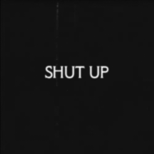 Shut Up Black Background GIF