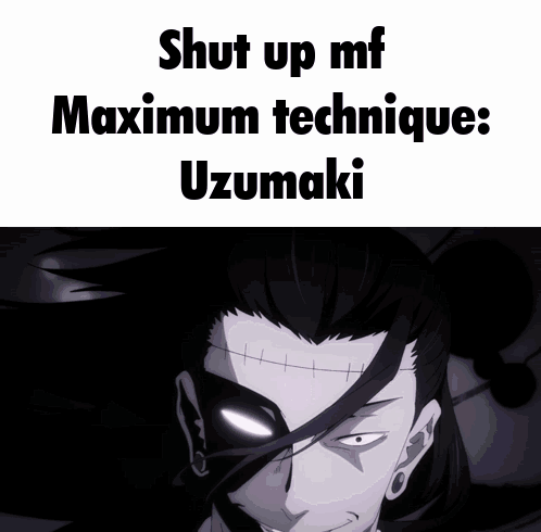 Shut Up MF Maximum Technique Uzumaki