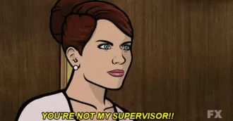 Shut Up You're Not My Supervisor GIF