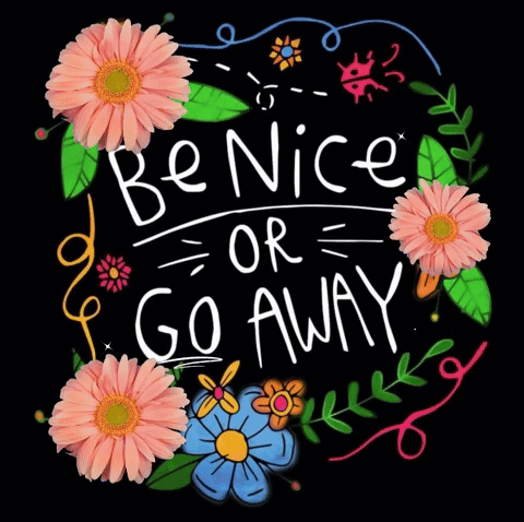Sign Be Nice Or Go Away With Flowers GIF