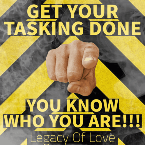 Sign Get Your Tasking Done Legacy of Love