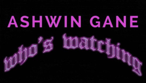 Sign Saying Ashwin Gan Who's Watching On It GIF