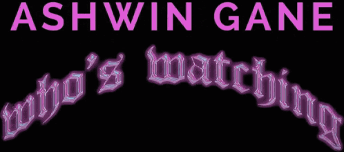 Sign Saying Ashwin Gane Who's Watching In Purple GIF
