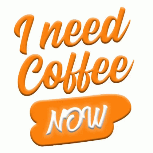 Sign Saying I Need Coffee Now