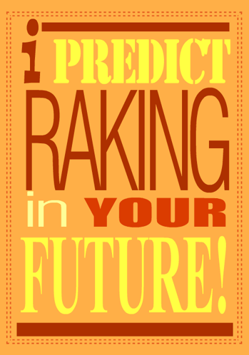 Sign Saying I Predict Raking in Your Future