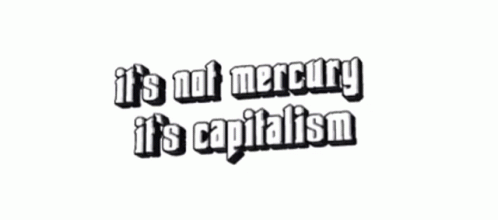 Sign Saying It Is Not Mercury It Is Capitalism