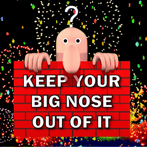 Sign Saying Keep Your Big Nose Out of It