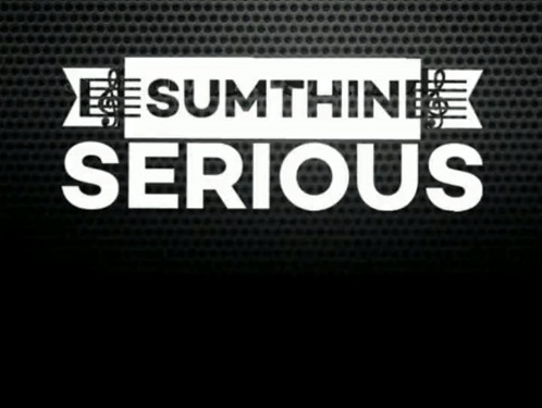 Sign Saying Sumthin Serious on Black Background