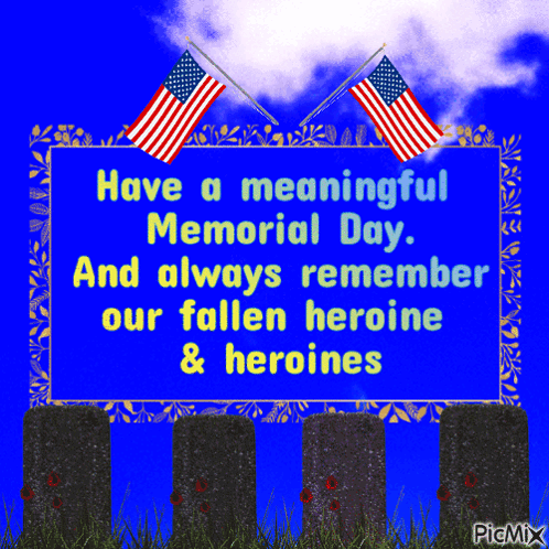 Sign Says Have A Meaningful Memorial Day And Remember Our Fallen Heroine And Heroines
