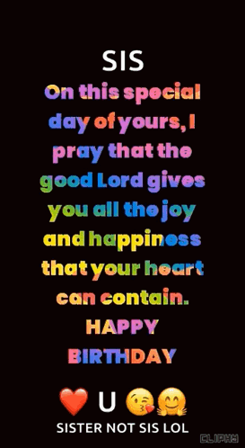 Sis On This Special Day Of Yours I Pray That The Good Lord Gives You All The Joy And Happiness That Your Heart Can Conta GIF