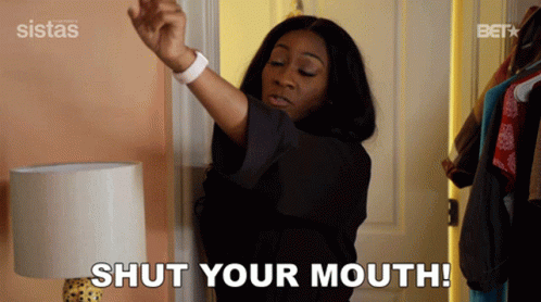 Sistas Shut Your Mouth GIF