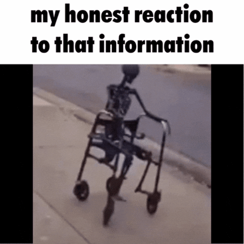 Skeleton In Walker Saying My Honest Reaction GIF