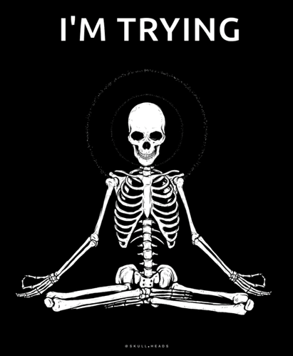 Skeleton Lotus Position Saying I'm Trying