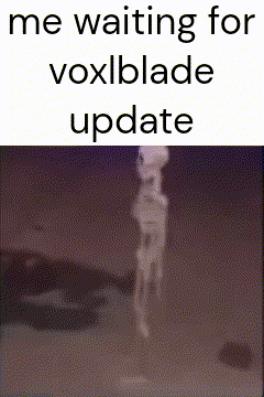 Skeleton Me Waiting for Voxblade Update