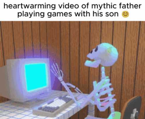 Skeleton Watching Heartwarming Video of Mythic Father Playing Games