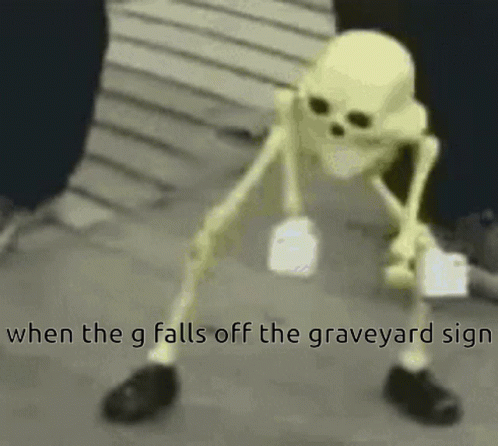 Skeleton When the G Falls Off the Graveyard Sign