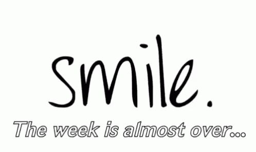 Smile the Week Is Almost Over Sign