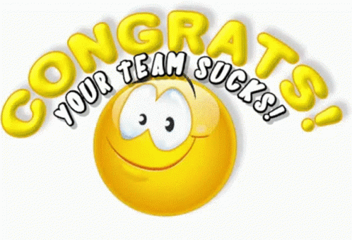 Smiley Face Congratz Your Team Sucks GIF