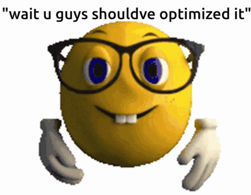 Smiley Face With Glasses Says Wait U Guys Shouldve Optimized It