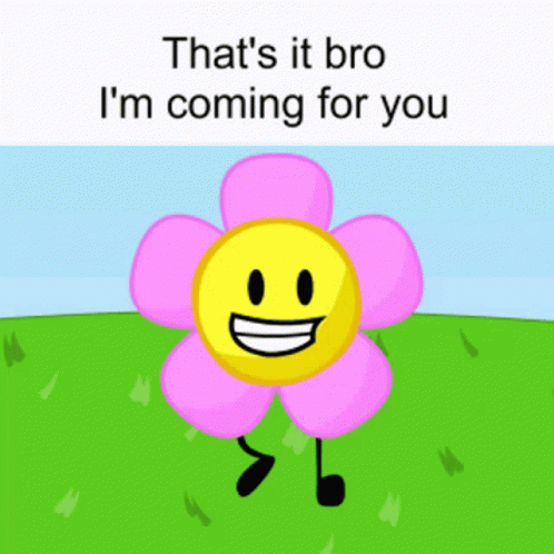 Smiley Flower Saying That's It Bro I'm Coming