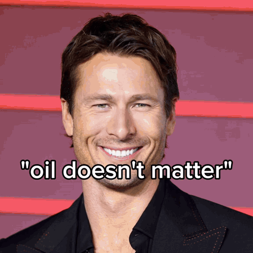 Smiling Man Saying Oil Doesnt Matter GIF