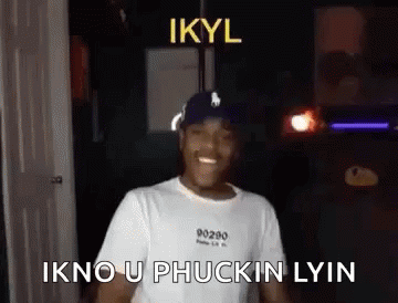 Smiling Man Says Ikyl Ikno U Phuckin Lyin
