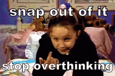 Snap Out Of It Stop Overthinking GIF