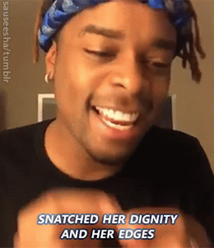 Snatch Her Dignity And Edges GIF