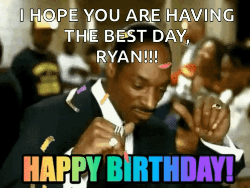 Snoop Dogg Meme Saying I Hope You Are Having The Best Day Ryan Happy Birthday