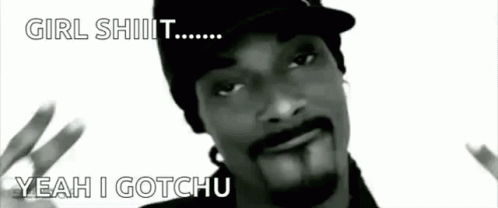 Snoop Dogg Says Girl Shit Yeah I Gotchu Black And White GIF