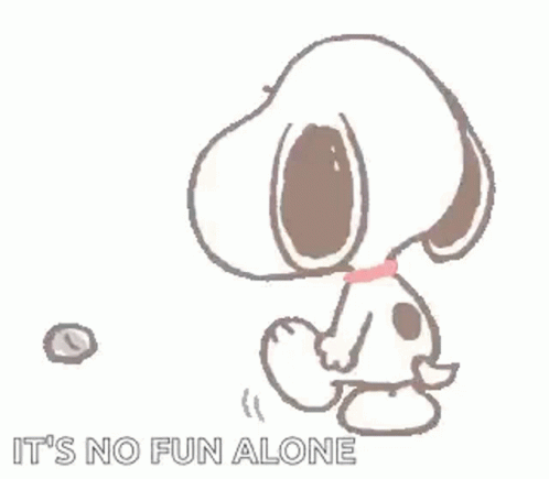 Snoopy Is Playing With A Ball And The Words `` It 'S No Fun Alone '' . GIF