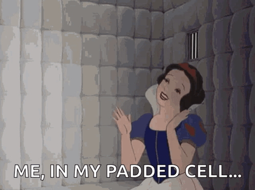 Snow White Is In A Cell With The Words " Me In My Padded Cell " GIF