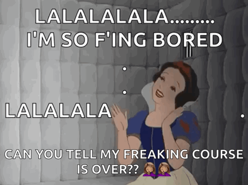 Snow White Meme Saying Lalala I'm So F Ing Bored GIF