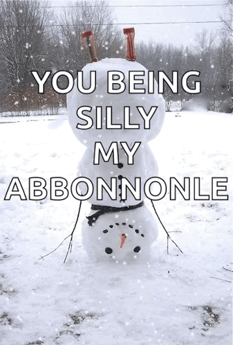 Snowman Saying You Being Silly My Abbonnonle