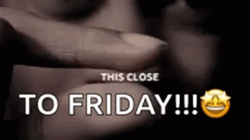 So Close To Friday Meme GIF